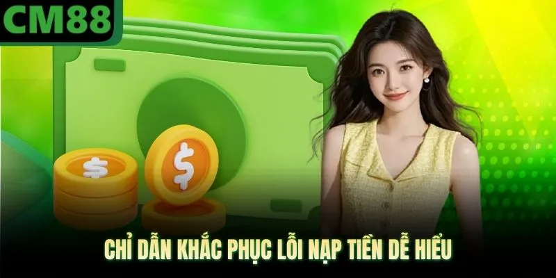 Chỉ dẫn khắc phục lỗi nạp tiền dễ hiểu