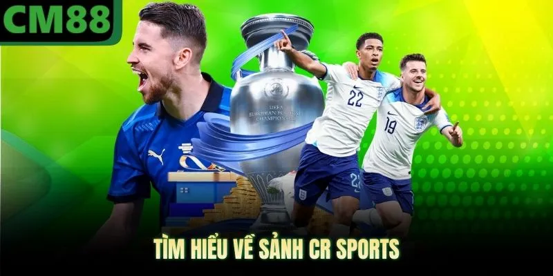 Tìm hiểu về sảnh CR sports